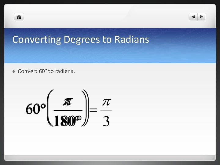 Converting Degrees to Radians l Convert 60° to radians. 