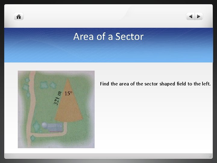 Area of a Sector Find the area of the sector shaped field to the