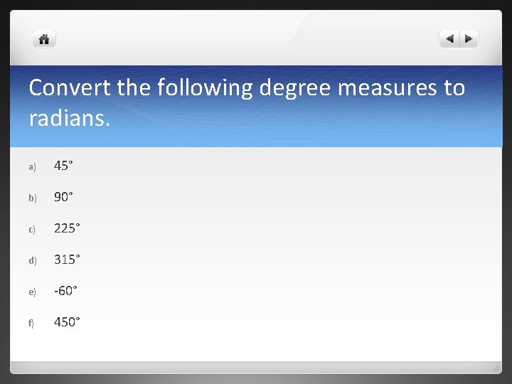 Convert the following degree measures to radians. a) 45° b) 90° c) 225° d)