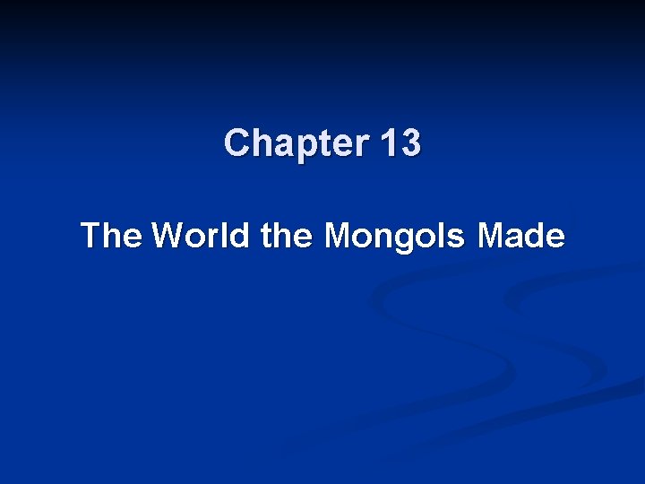 Chapter 13 The World the Mongols Made 