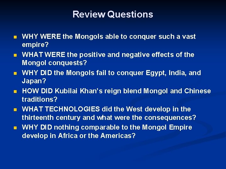 Review Questions n n n WHY WERE the Mongols able to conquer such a