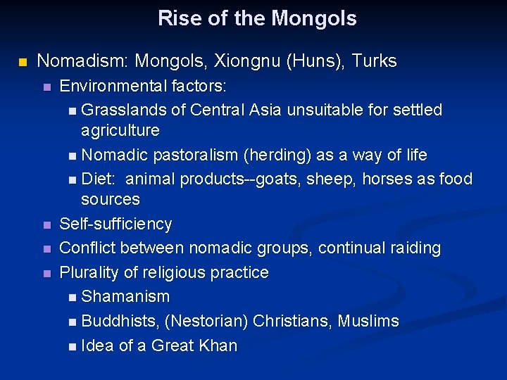 Rise of the Mongols n Nomadism: Mongols, Xiongnu (Huns), Turks n n Environmental factors: