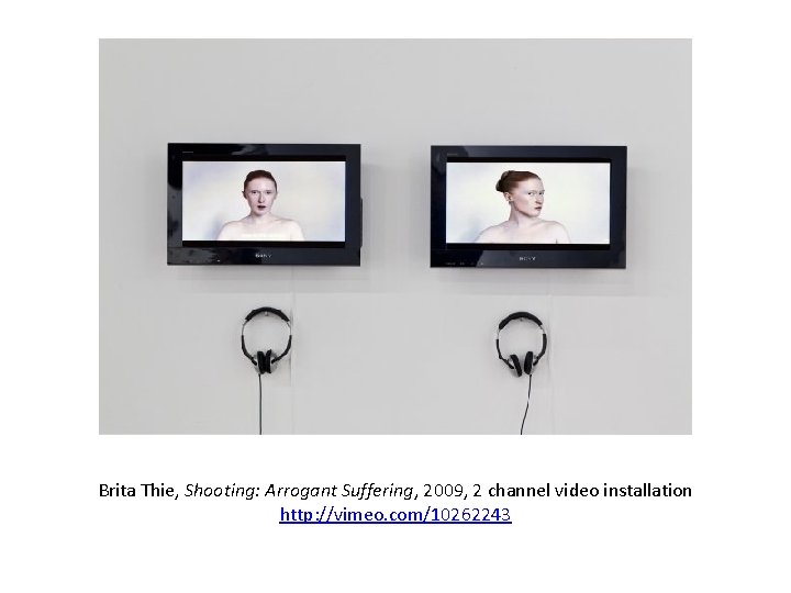 Brita Thie, Shooting: Arrogant Suffering, 2009, 2 channel video installation http: //vimeo. com/10262243 