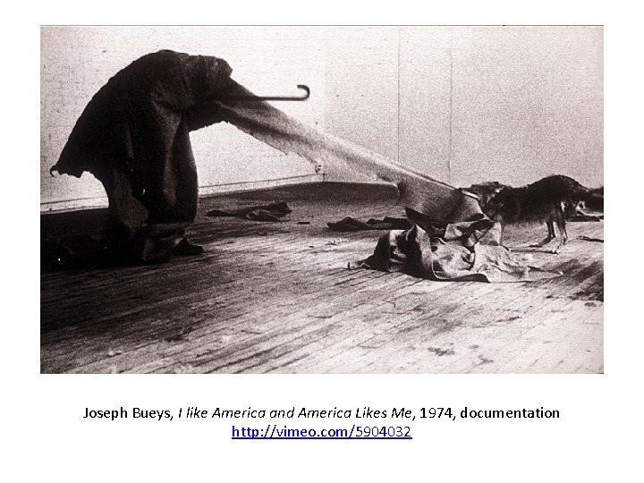Joseph Bueys, I like America and America Likes Me, 1974, documentation http: //vimeo. com/5904032