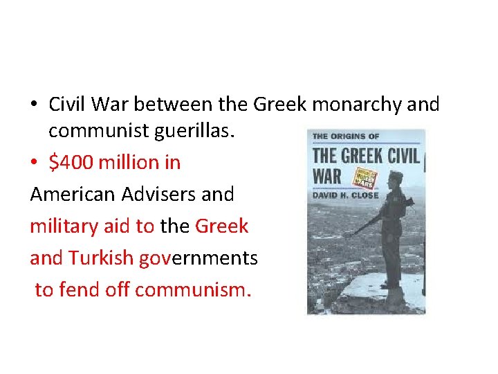  • Civil War between the Greek monarchy and communist guerillas. • $400 million