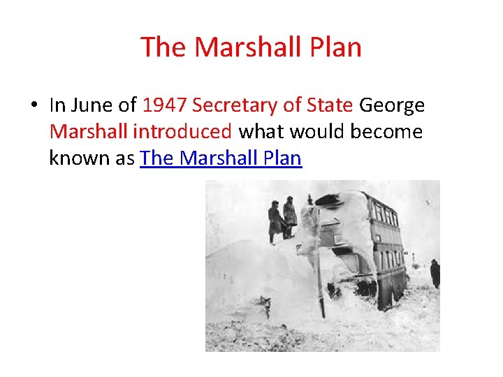 The Marshall Plan • In June of 1947 Secretary of State George Marshall introduced