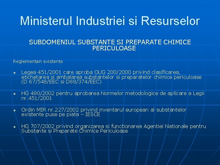 Ministerul Industriei si Resurselor SUBDOMENIUL SUBSTANTE SI PREPARATE CHIMICE PERICULOASE Reglementari existente v Legea