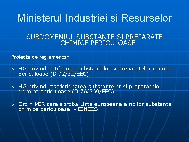 Ministerul Industriei si Resurselor SUBDOMENIUL SUBSTANTE SI PREPARATE CHIMICE PERICULOASE Proiecte de reglementari v