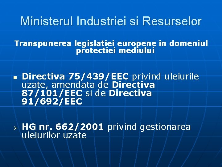Ministerul Industriei si Resurselor Transpunerea legislatiei europene in domeniul protectiei mediului n Ø Directiva