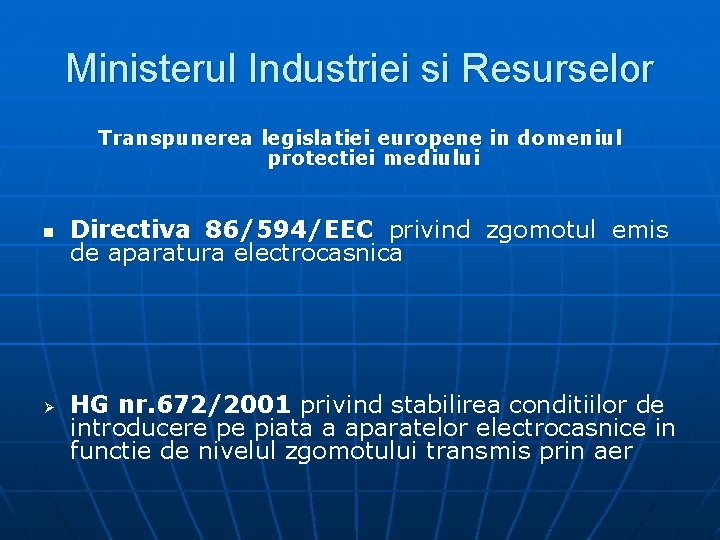Ministerul Industriei si Resurselor Transpunerea legislatiei europene in domeniul protectiei mediului n Ø Directiva