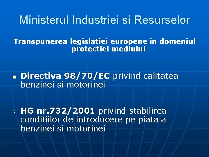 Ministerul Industriei si Resurselor Transpunerea legislatiei europene in domeniul protectiei mediului n Ø Directiva