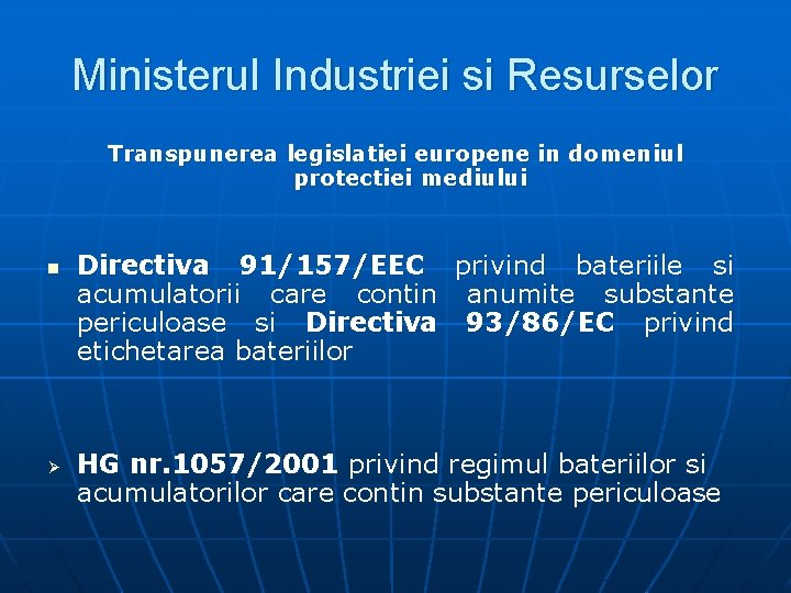 Ministerul Industriei si Resurselor Transpunerea legislatiei europene in domeniul protectiei mediului n Ø Directiva