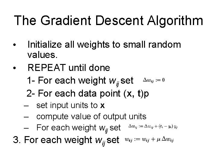 The Gradient Descent Algorithm • • Initialize all weights to small random values. REPEAT