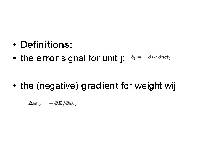  • Definitions: • the error signal for unit j: • the (negative) gradient