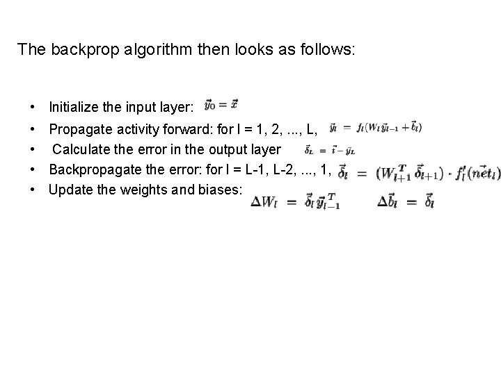 The backprop algorithm then looks as follows: • Initialize the input layer: • Propagate