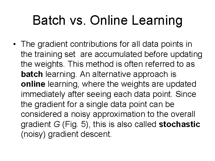 Batch vs. Online Learning • The gradient contributions for all data points in the