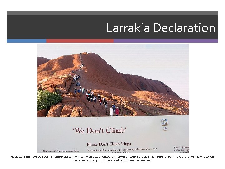 Larrakia Declaration Figure 12. 2 This “We Don’t Climb” sign expresses the traditional laws