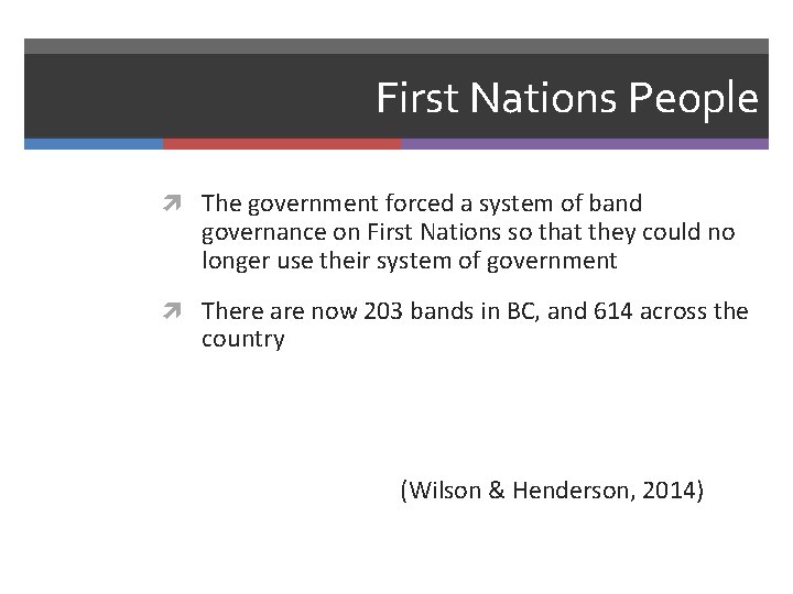 First Nations People The government forced a system of band governance on First Nations
