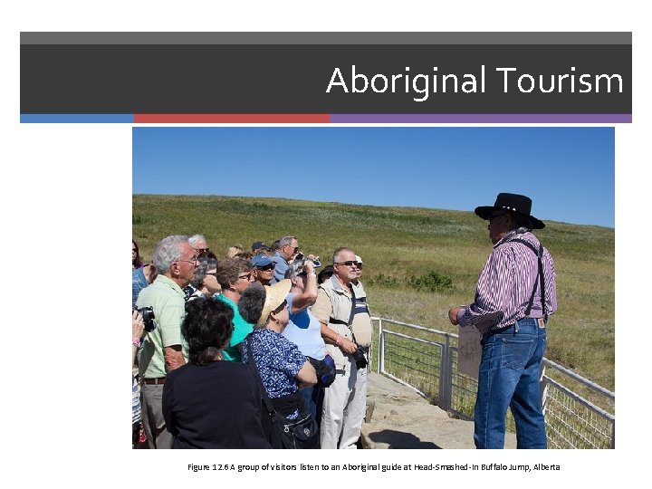 Aboriginal Tourism Figure 12. 6 A group of visitors listen to an Aboriginal guide