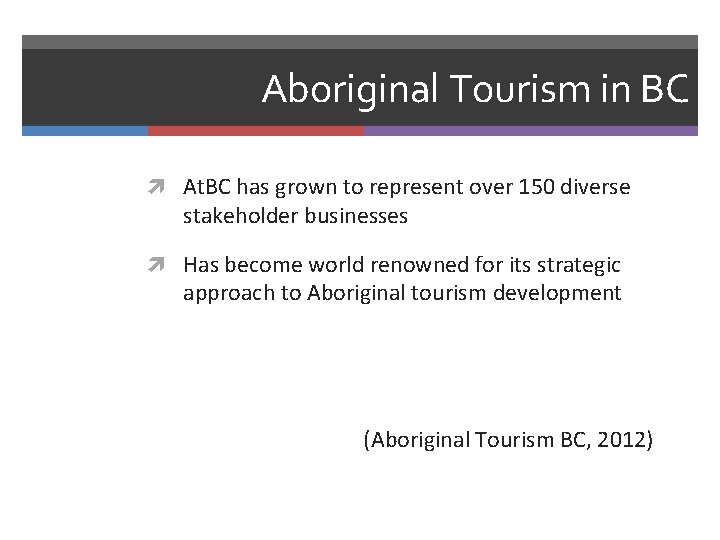 Aboriginal Tourism in BC At. BC has grown to represent over 150 diverse stakeholder