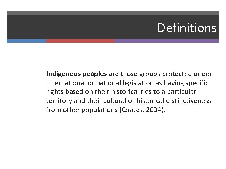 Definitions Indigenous peoples are those groups protected under international or national legislation as having