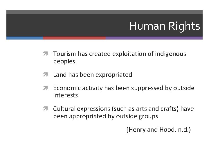 Human Rights Tourism has created exploitation of indigenous peoples Land has been expropriated Economic