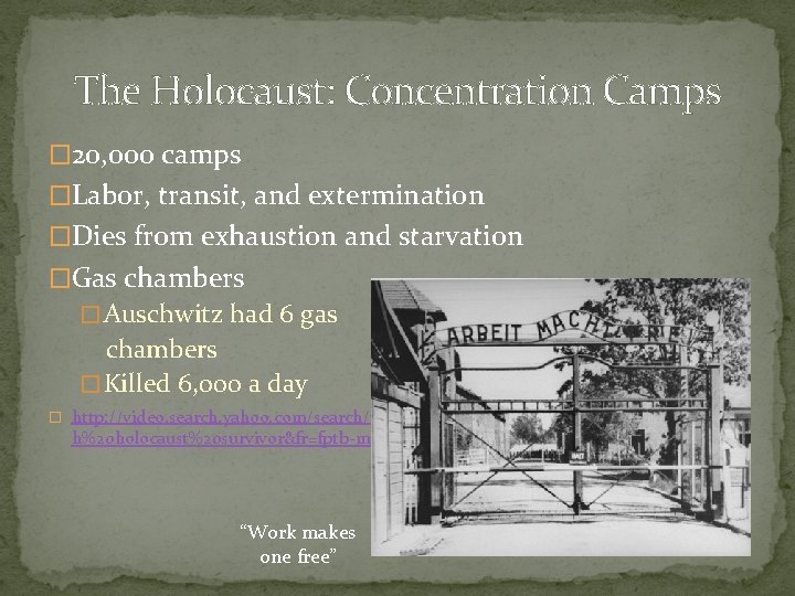 The Holocaust: Concentration Camps � 20, 000 camps �Labor, transit, and extermination �Dies from