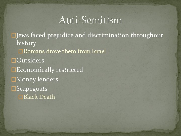Anti-Semitism �Jews faced prejudice and discrimination throughout history � Romans drove them from Israel