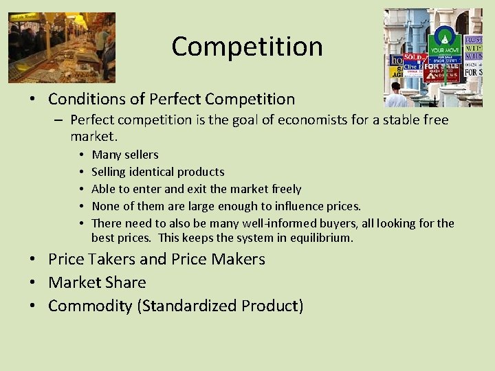 Competition • Conditions of Perfect Competition – Perfect competition is the goal of economists