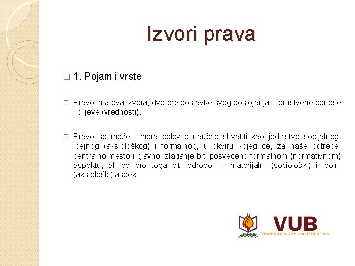 Izvori prava � 1. Pojam i vrste � Pravo ima dva izvora, dve pretpostavke