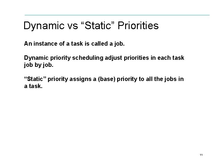Dynamic vs “Static” Priorities An instance of a task is called a job. Dynamic