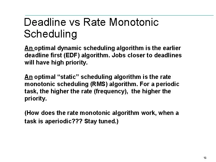 Deadline vs Rate Monotonic Scheduling An optimal dynamic scheduling algorithm is the earlier deadline