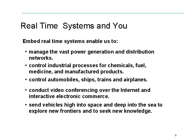 Real Time Systems and You Embed real time systems enable us to: • manage