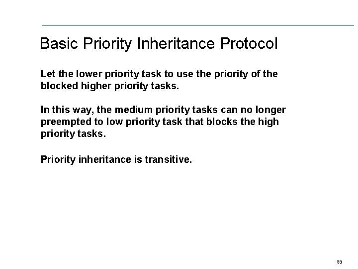 Basic Priority Inheritance Protocol Let the lower priority task to use the priority of