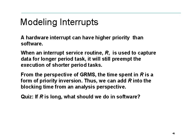 Modeling Interrupts A hardware interrupt can have higher priority than software. When an interrupt