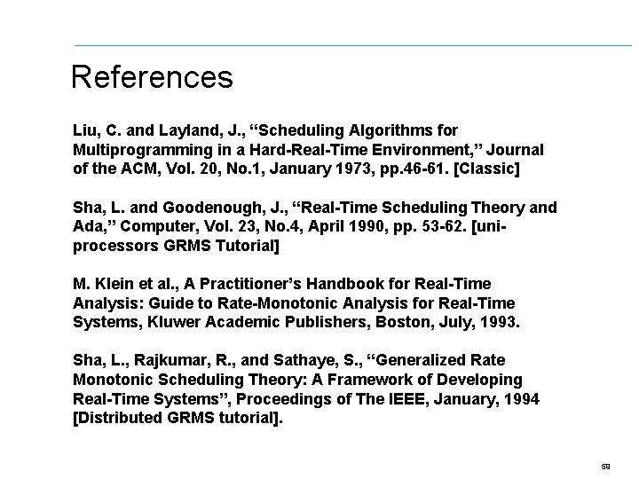 References Liu, C. and Layland, J. , “Scheduling Algorithms for Multiprogramming in a Hard-Real-Time