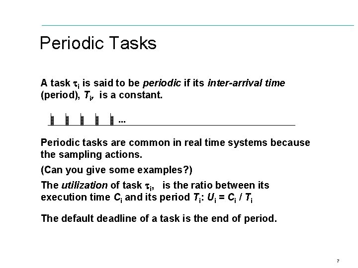Periodic Tasks A task i is said to be periodic if its inter-arrival time