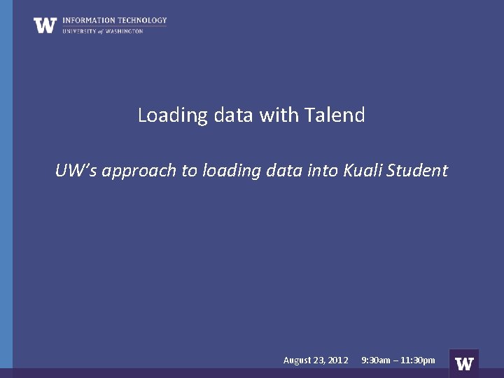 Loading data with Talend UW’s approach to loading data into Kuali Student August 23,