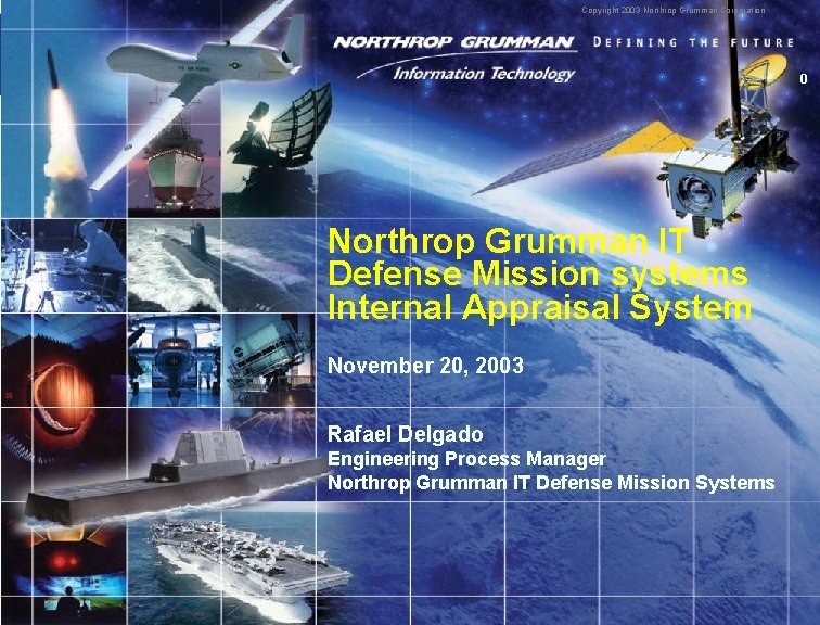 Copyright 2003 Northrop Grumman Corporation 0 Northrop Grumman IT Defense Mission systems Internal Appraisal