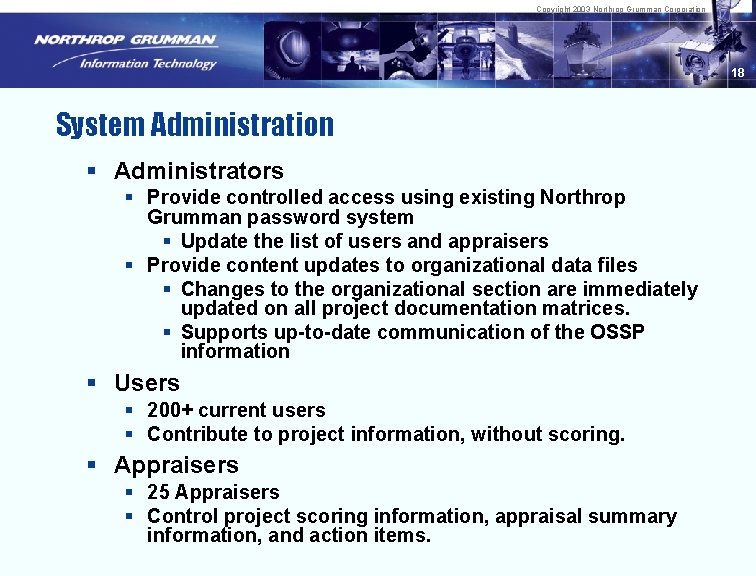 Copyright 2003 Northrop Grumman Corporation 18 System Administration § Administrators § Provide controlled access