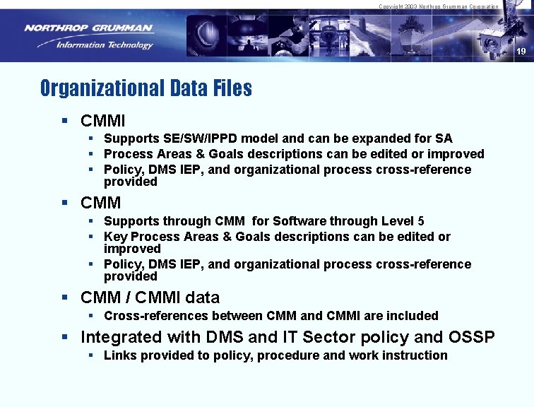 Copyright 2003 Northrop Grumman Corporation 19 Organizational Data Files § CMMI § Supports SE/SW/IPPD