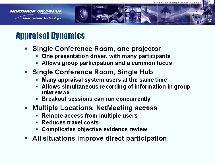 Copyright 2003 Northrop Grumman Corporation 37 Appraisal Dynamics § Single Conference Room, one projector