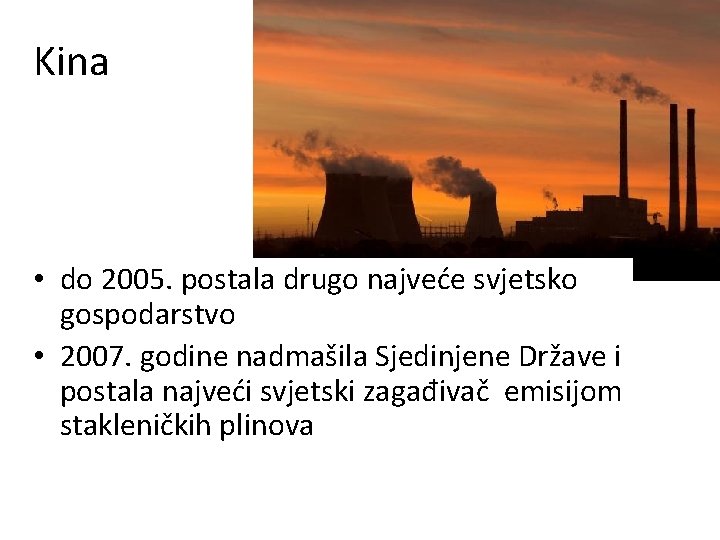 Kina • do 2005. postala drugo najveće svjetsko gospodarstvo • 2007. godine nadmašila Sjedinjene