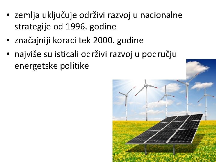  • zemlja uključuje održivi razvoj u nacionalne strategije od 1996. godine • značajniji