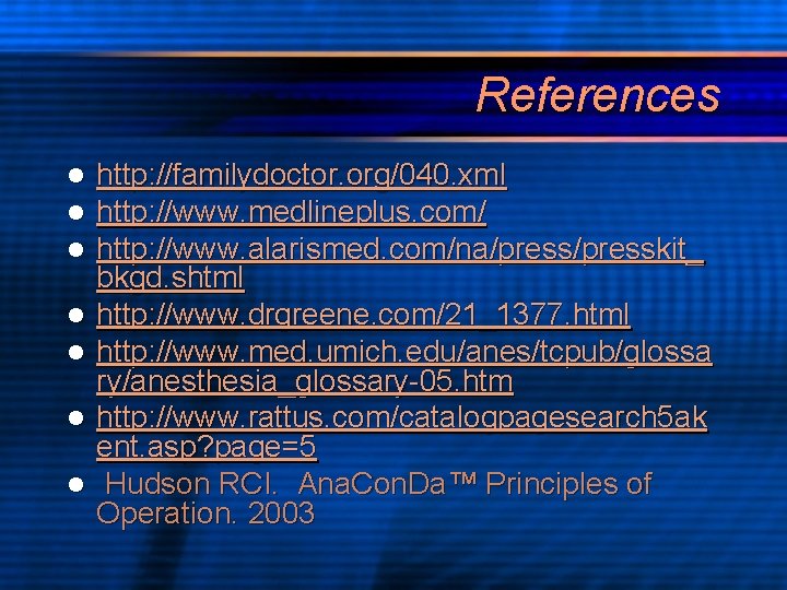 References l l l l http: //familydoctor. org/040. xml http: //www. medlineplus. com/ http: