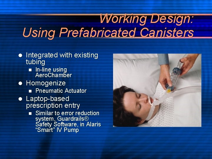 Working Design: Using Prefabricated Canisters l Integrated with existing tubing n l Homogenize n