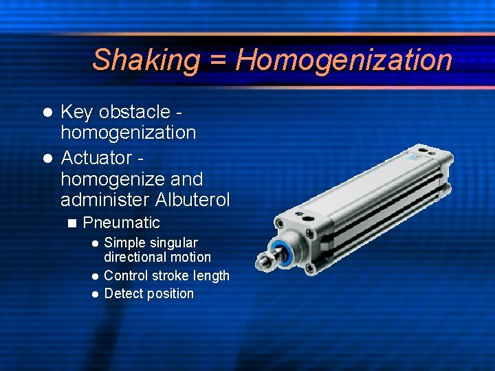 Shaking = Homogenization Key obstacle homogenization l Actuator homogenize and administer Albuterol l n