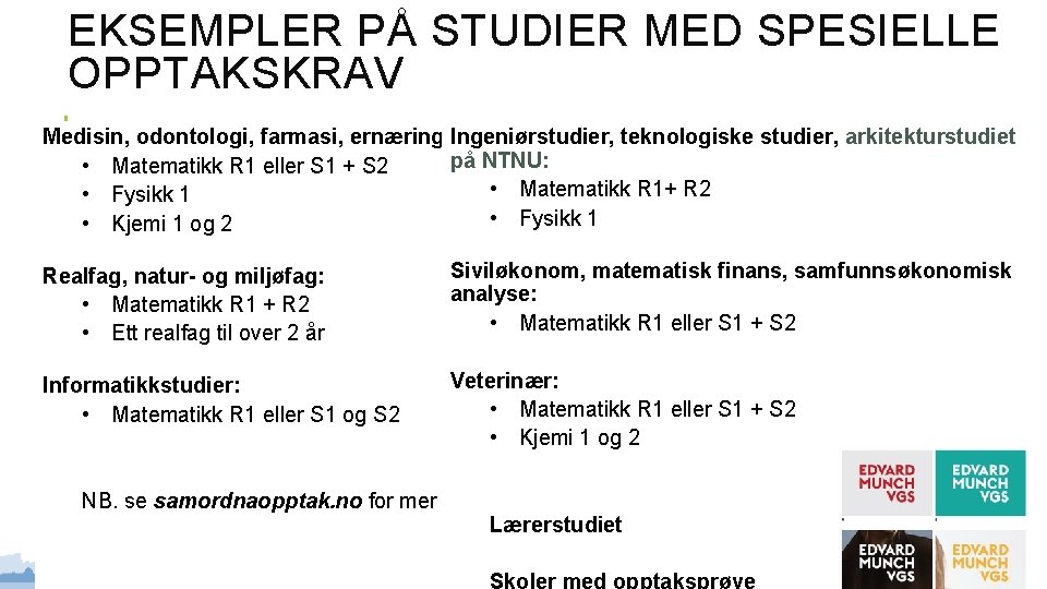 EKSEMPLER PÅ STUDIER MED SPESIELLE OPPTAKSKRAV Medisin, odontologi, farmasi, ernæring: Ingeniørstudier, teknologiske studier, arkitekturstudiet