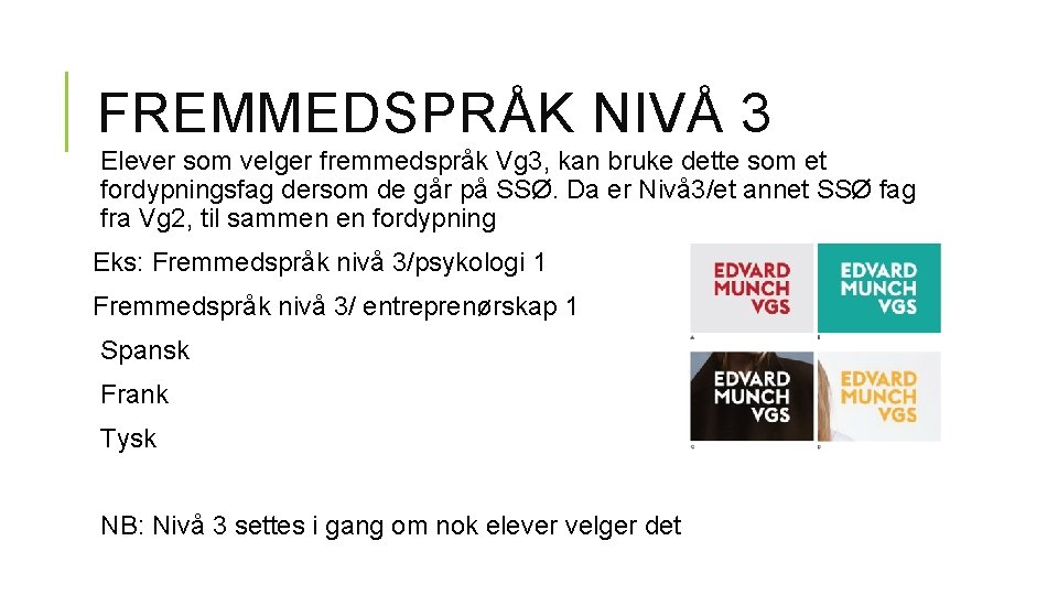 FREMMEDSPRÅK NIVÅ 3 Elever som velger fremmedspråk Vg 3, kan bruke dette som et