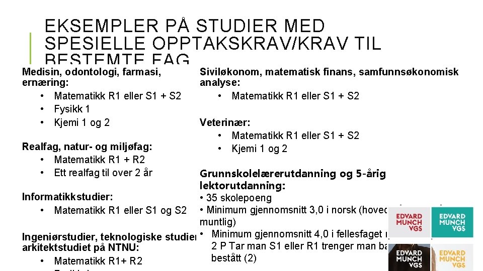 EKSEMPLER PÅ STUDIER MED SPESIELLE OPPTAKSKRAV/KRAV TIL BESTEMTE FAG Medisin, odontologi, farmasi, Siviløkonom, matematisk